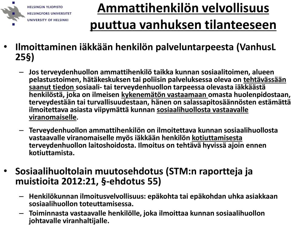 vastaamaan omasta huolenpidostaan, terveydestään tai turvallisuudestaan, hänen on salassapitosäännösten estämättä ilmoitettava asiasta viipymättä kunnan sosiaalihuollosta vastaavalle viranomaiselle.