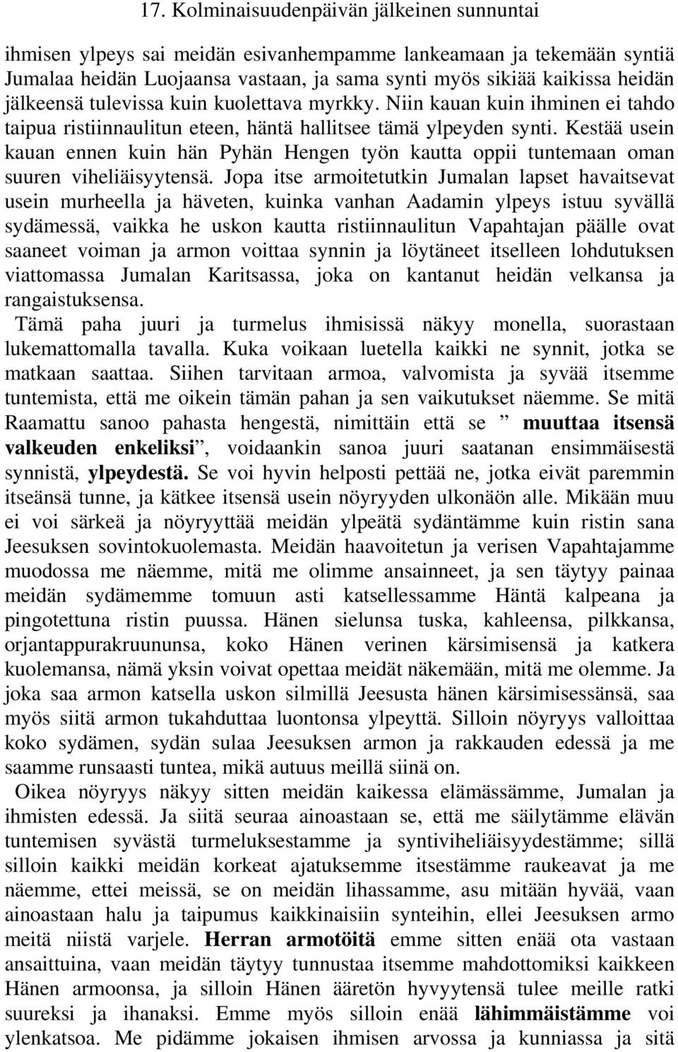 Kestää usein kauan ennen kuin hän Pyhän Hengen työn kautta oppii tuntemaan oman suuren viheliäisyytensä.