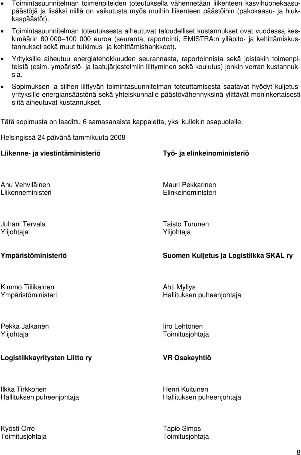 tutkimus- ja kehittämishankkeet). Yrityksille aiheutuu energiatehokkuuden seurannasta, raportoinnista sekä joistakin toimenpiteistä (esim.