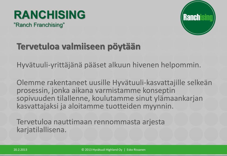 Olemme rakentaneet uusille Hyvätuuli-kasvattajille selkeän prosessin, jonka aikana varmistamme