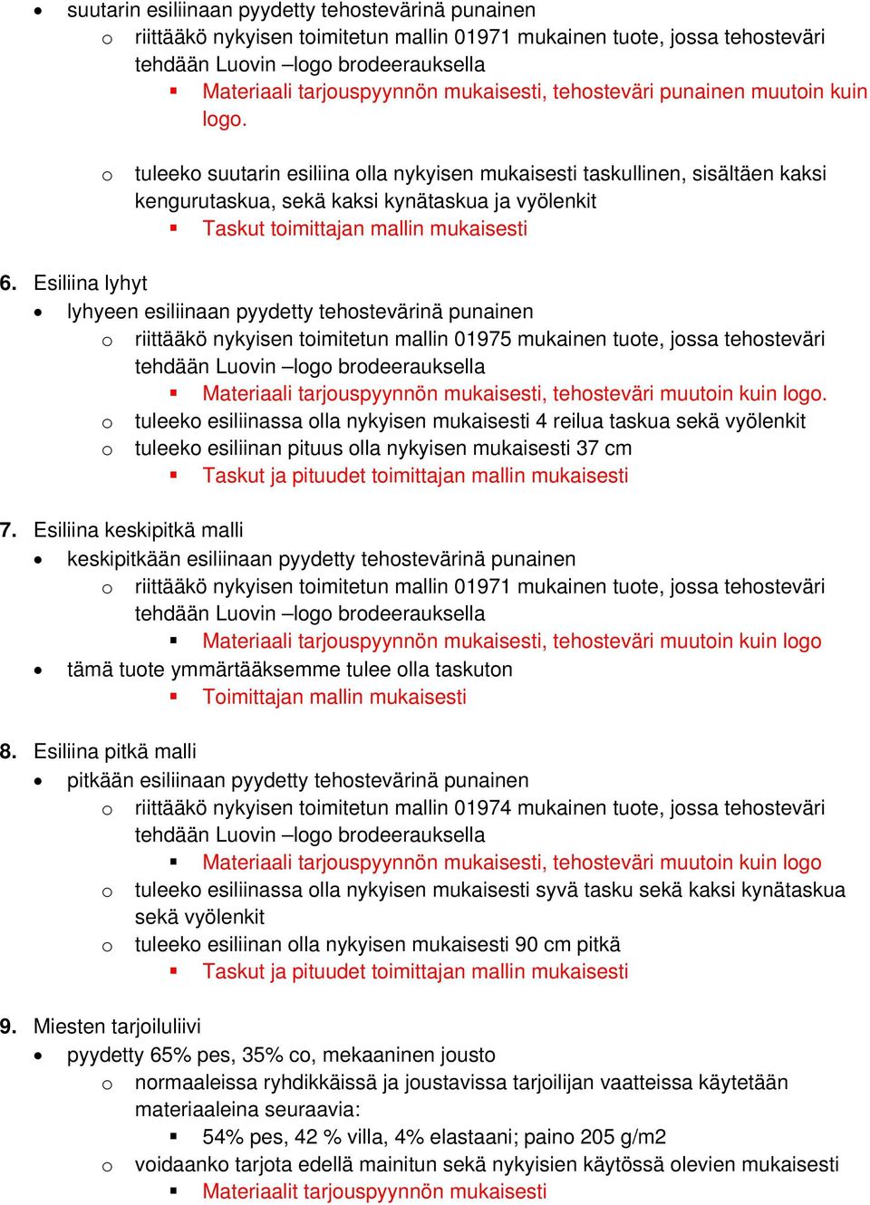 o tuleeko suutarin esiliina olla nykyisen mukaisesti taskullinen, sisältäen kaksi kengurutaskua, sekä kaksi kynätaskua ja vyölenkit Taskut toimittajan mallin mukaisesti 6.