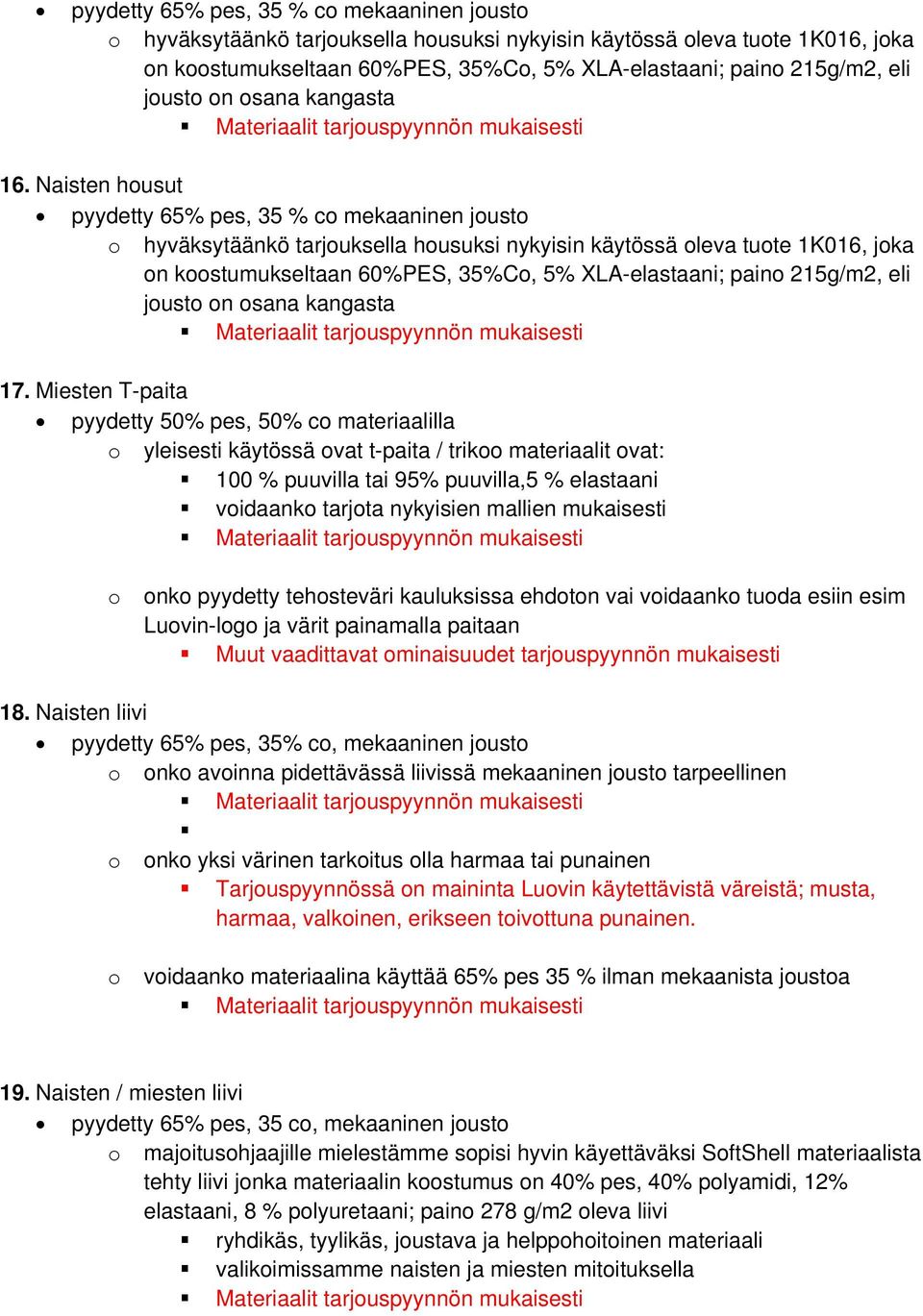 Miesten T-paita pyydetty 50% pes, 50% co materiaalilla o yleisesti käytössä ovat t-paita / trikoo materiaalit ovat: 100 % puuvilla tai 95% puuvilla,5 % elastaani voidaanko tarjota nykyisien mallien