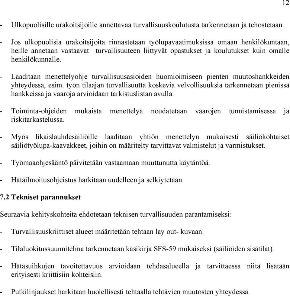 - Laaditaan menettelyohje turvallisuusasioiden huomioimiseen pienten muutoshankkeiden yhteydessä, esim.