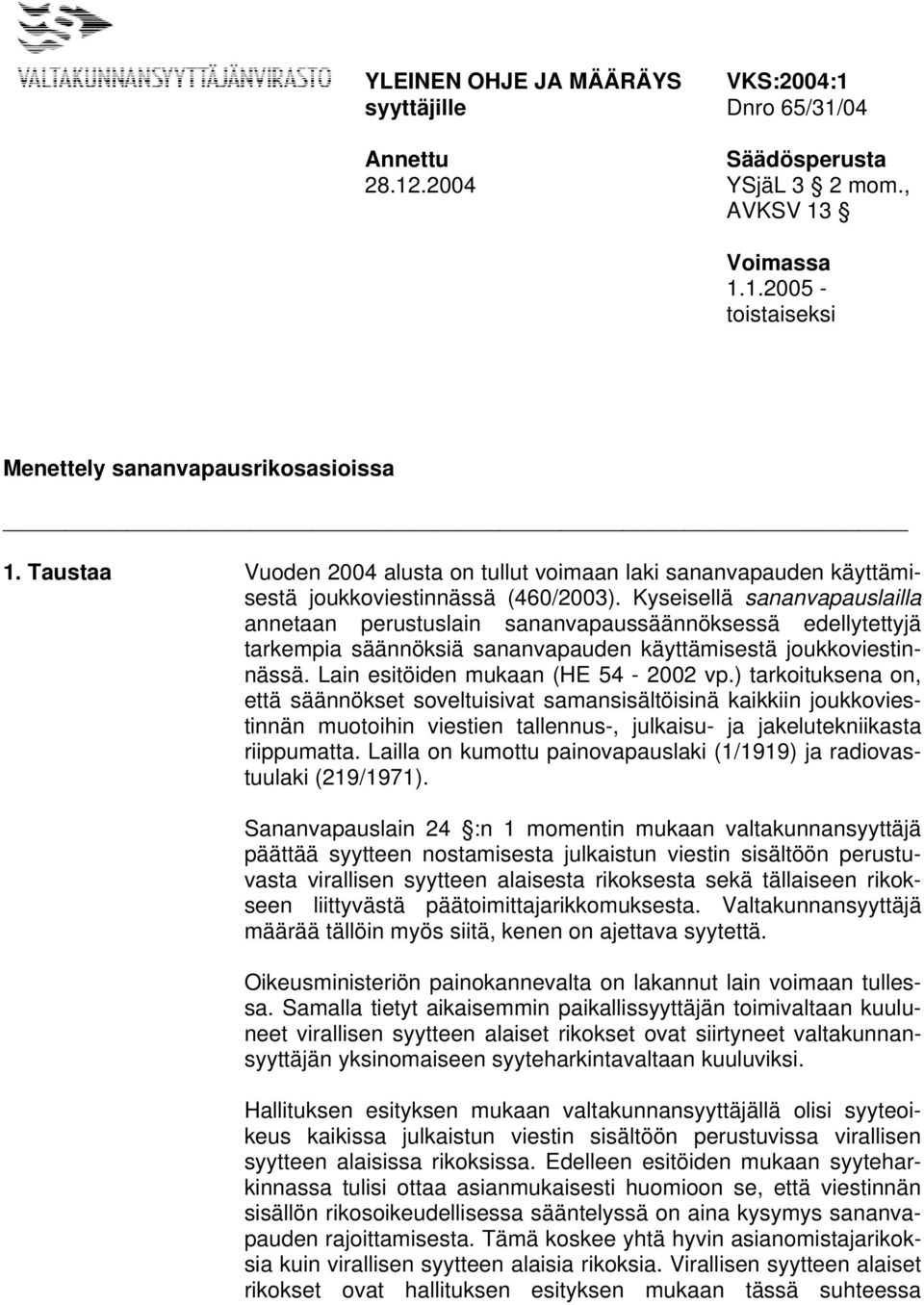 Kyseisellä sananvapauslailla annetaan perustuslain sananvapaussäännöksessä edellytettyjä tarkempia säännöksiä sananvapauden käyttämisestä joukkoviestinnässä. Lain esitöiden mukaan (HE 54-2002 vp.