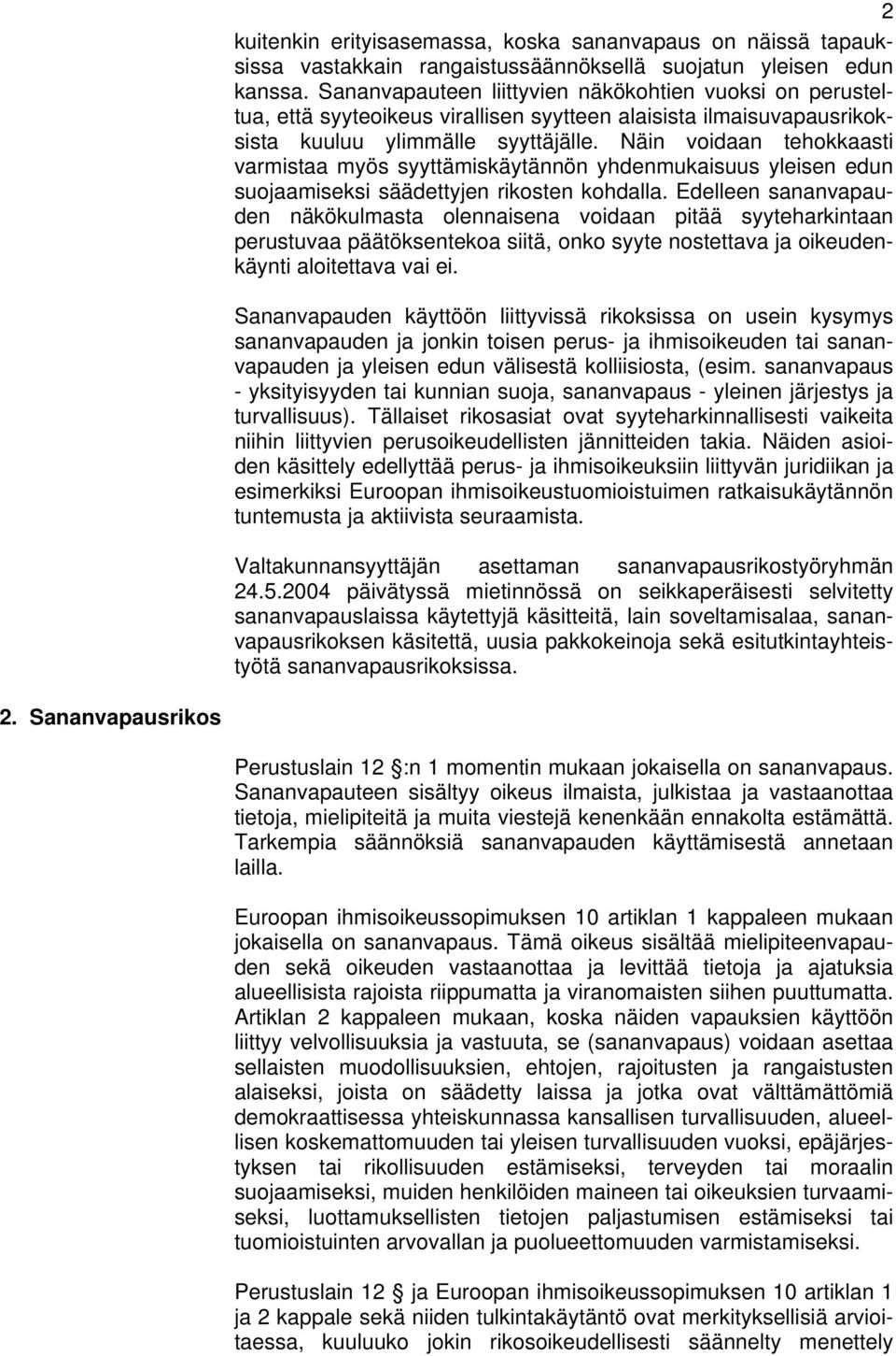 Näin voidaan tehokkaasti varmistaa myös syyttämiskäytännön yhdenmukaisuus yleisen edun suojaamiseksi säädettyjen rikosten kohdalla.