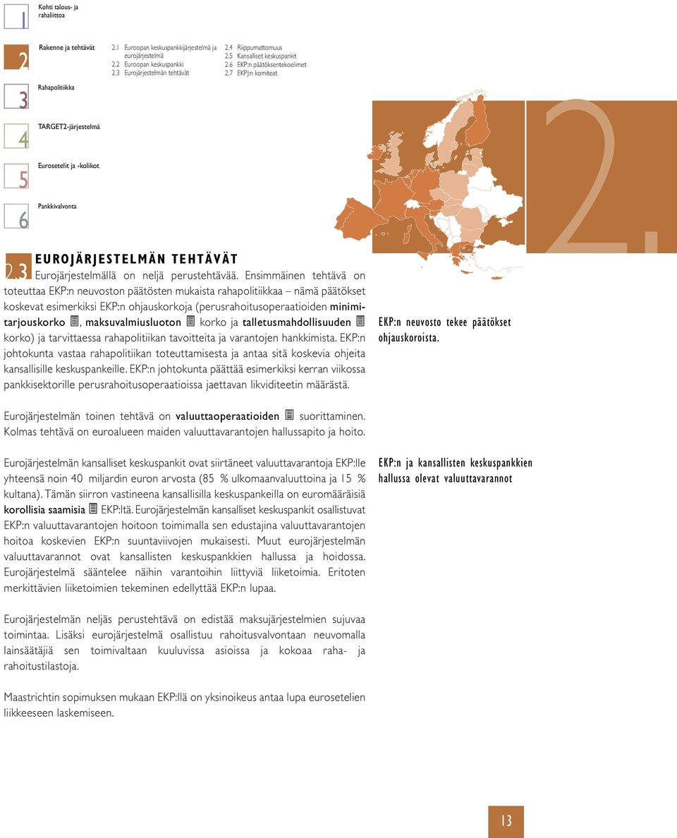 3 Eurojärjestelmällä on neljä perustehtävää.