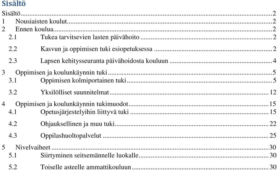 1 Oppimisen kolmiportainen tuki... 5 3.2 Yksilölliset suunnitelmat... 12 4 Oppimisen ja koulunkäynnin tukimuodot...15 4.