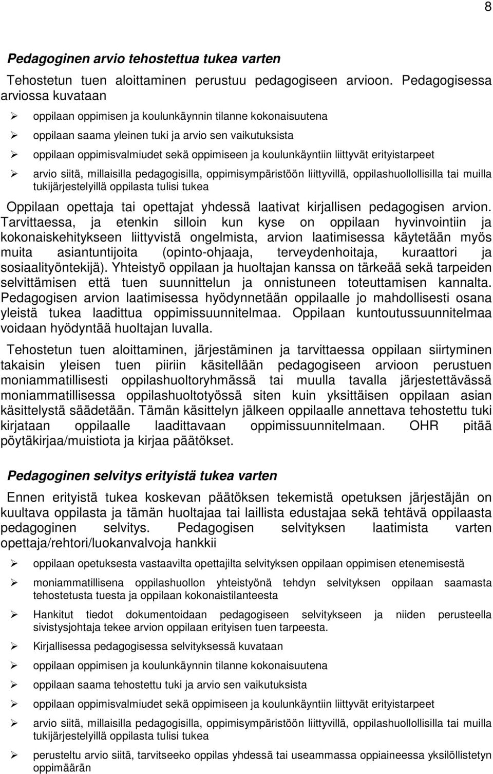 koulunkäyntiin liittyvät erityistarpeet arvio siitä, millaisilla pedagogisilla, oppimisympäristöön liittyvillä, oppilashuollollisilla tai muilla tukijärjestelyillä oppilasta tulisi tukea Oppilaan