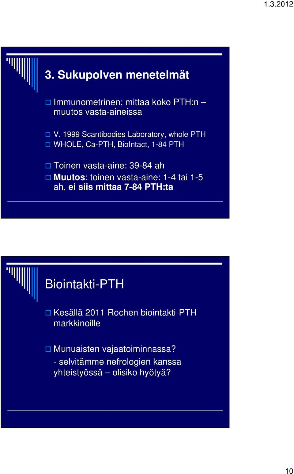 Muutos: toinen vasta-aine: 1-4 tai 1-5 ah, ei siis mittaa 7-84 PTH:ta Biointakti-PTH Kesällä 2011
