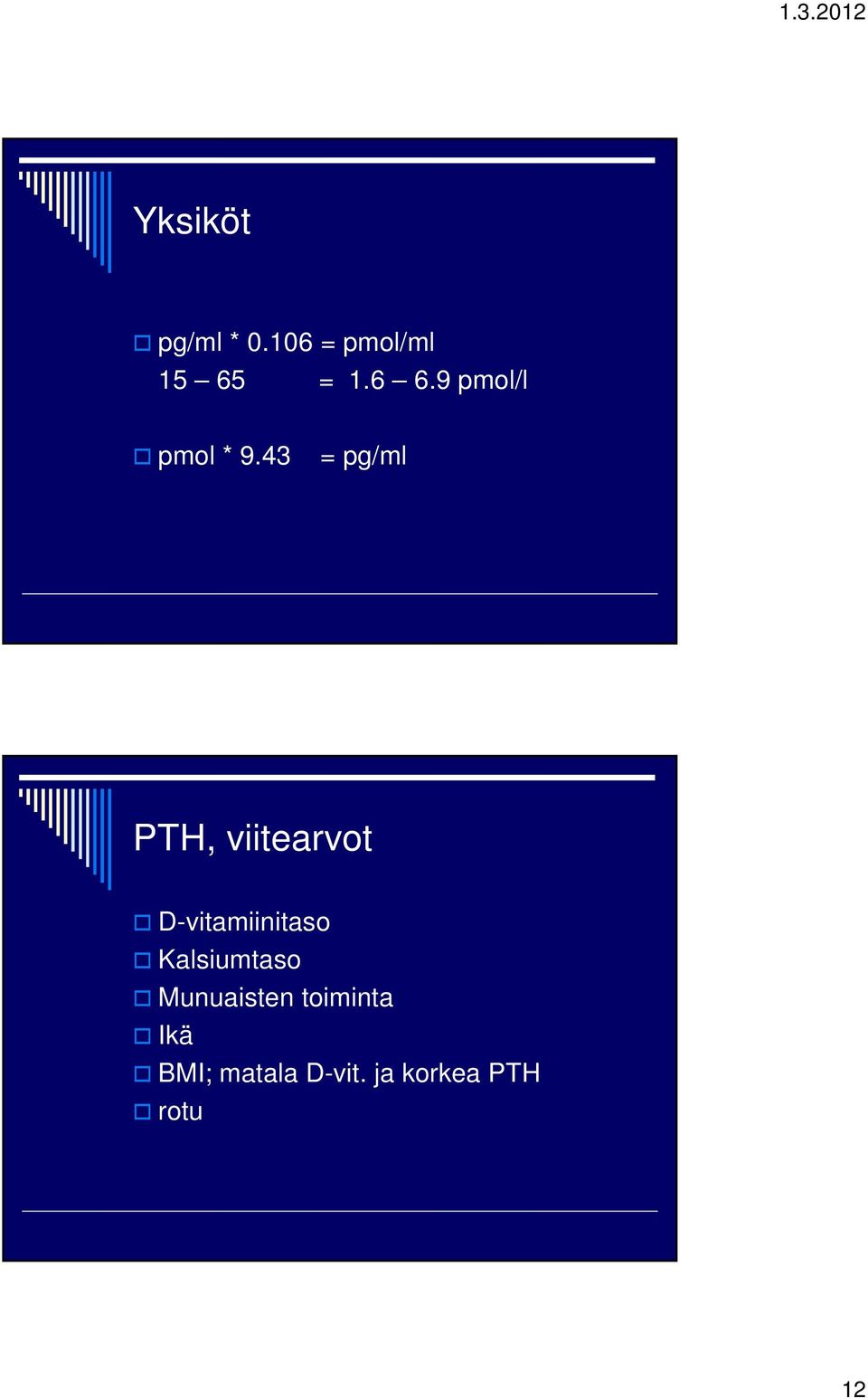 43 = pg/ml PTH, viitearvot D-vitamiinitaso