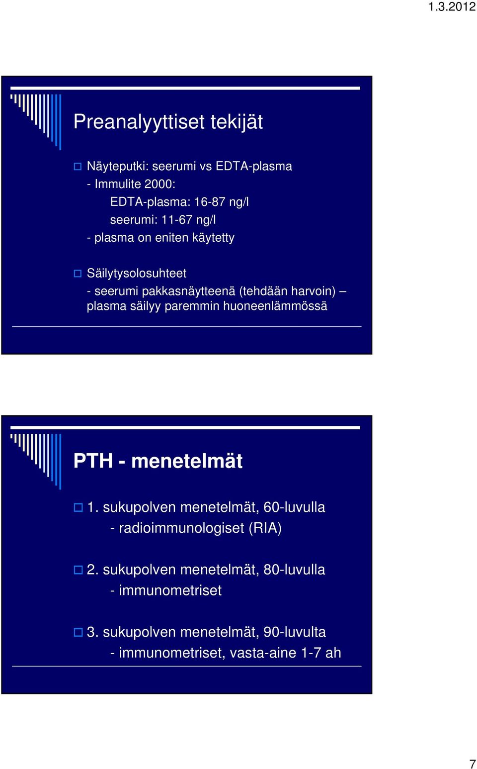 paremmin huoneenlämmössä PTH - menetelmät 1. sukupolven menetelmät, 60-luvulla - radioimmunologiset (RIA) 2.