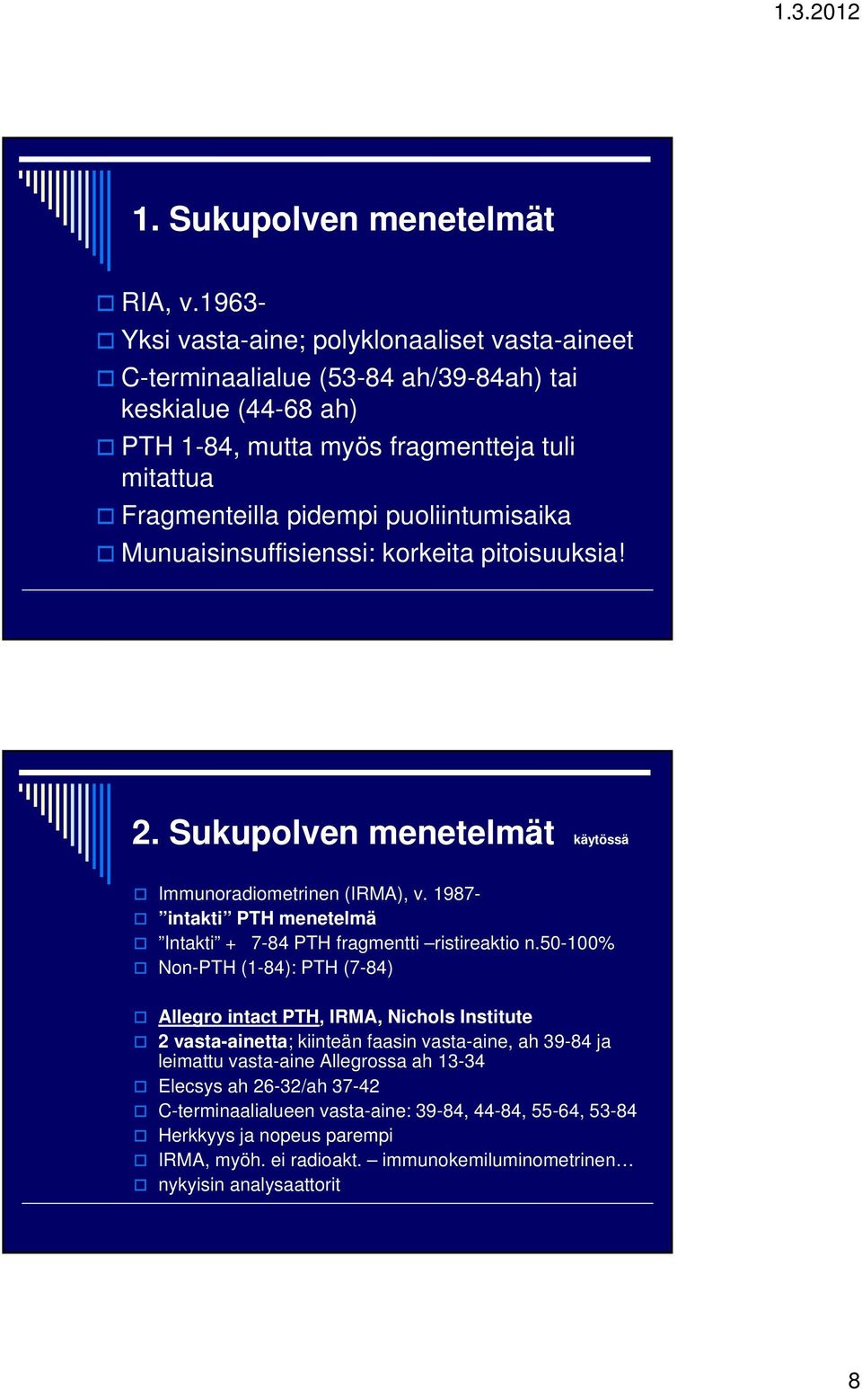 puoliintumisaika Munuaisinsuffisienssi: korkeita pitoisuuksia! 2. Sukupolven menetelmät käytössä Immunoradiometrinen (IRMA), v.