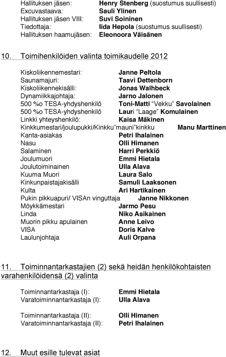 TESA-yhdyshenkilö Toni-Matti Vekku Savolainen 500 %o TESA-yhdyshenkilö Lauri Laage Komulainen Linkki yhteyshenkilö: Kaisa Mäkinen Kinkkumestari/joulupukki/Kinkku mauni kinkku Manu Marttinen