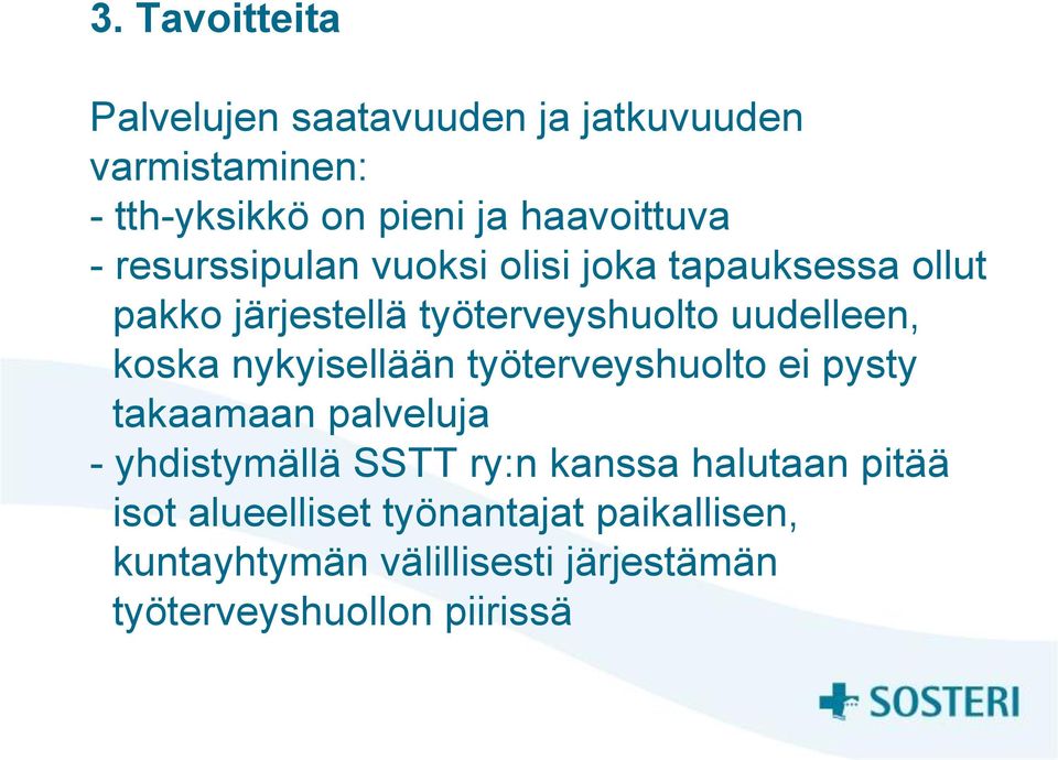 nykyisellään työterveyshuolto ei pysty takaamaan palveluja - yhdistymällä SSTT ry:n kanssa halutaan pitää