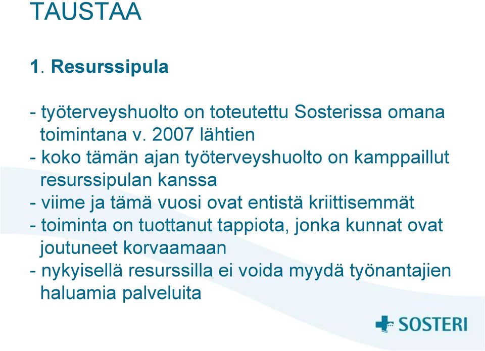 ja tämä vuosi ovat entistä kriittisemmät - toiminta on tuottanut tappiota, jonka kunnat