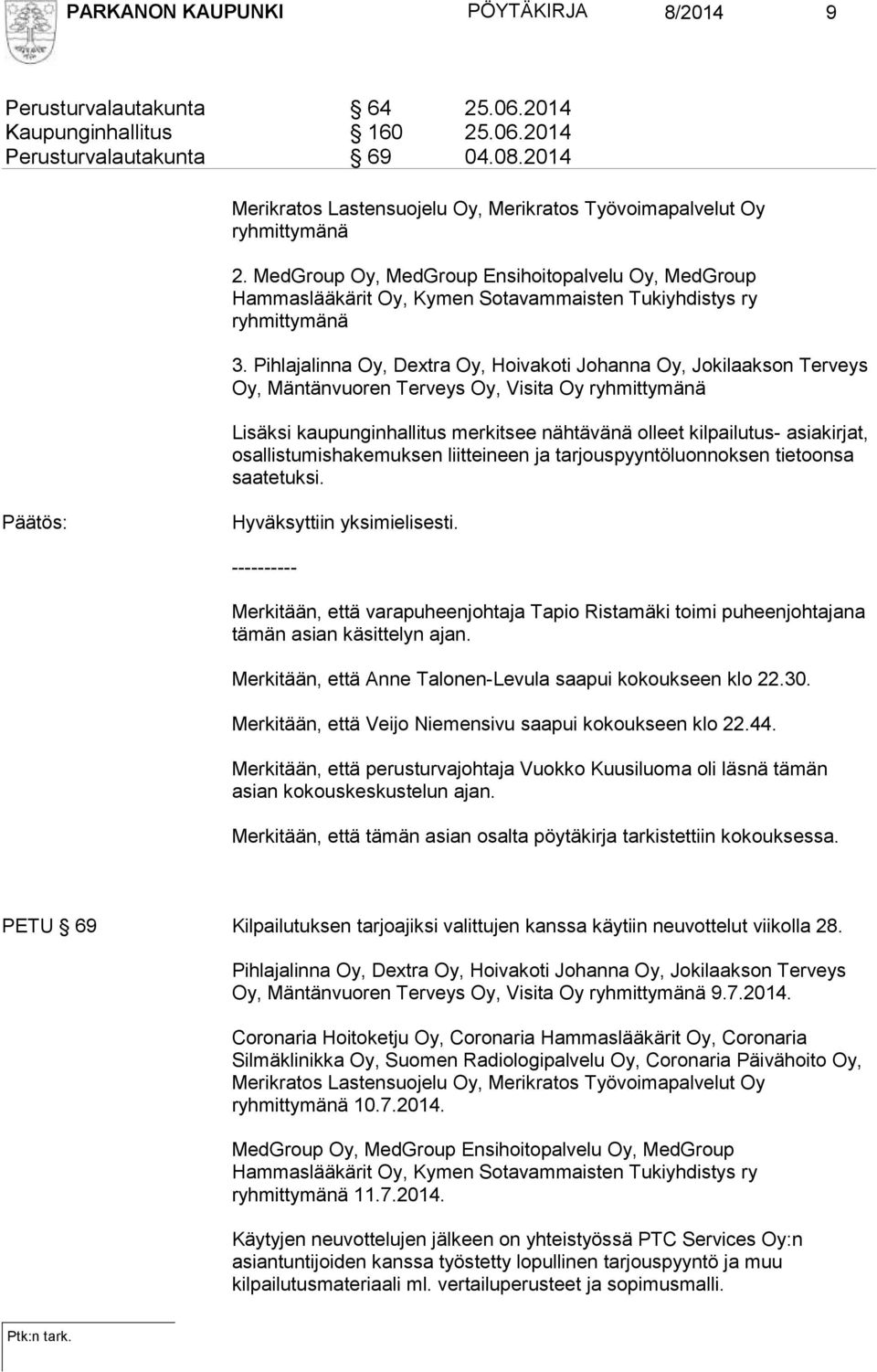 MedGroup Oy, MedGroup Ensihoitopalvelu Oy, MedGroup Hammaslääkärit Oy, Kymen Sotavammaisten Tukiyhdistys ry ryhmittymänä 3.