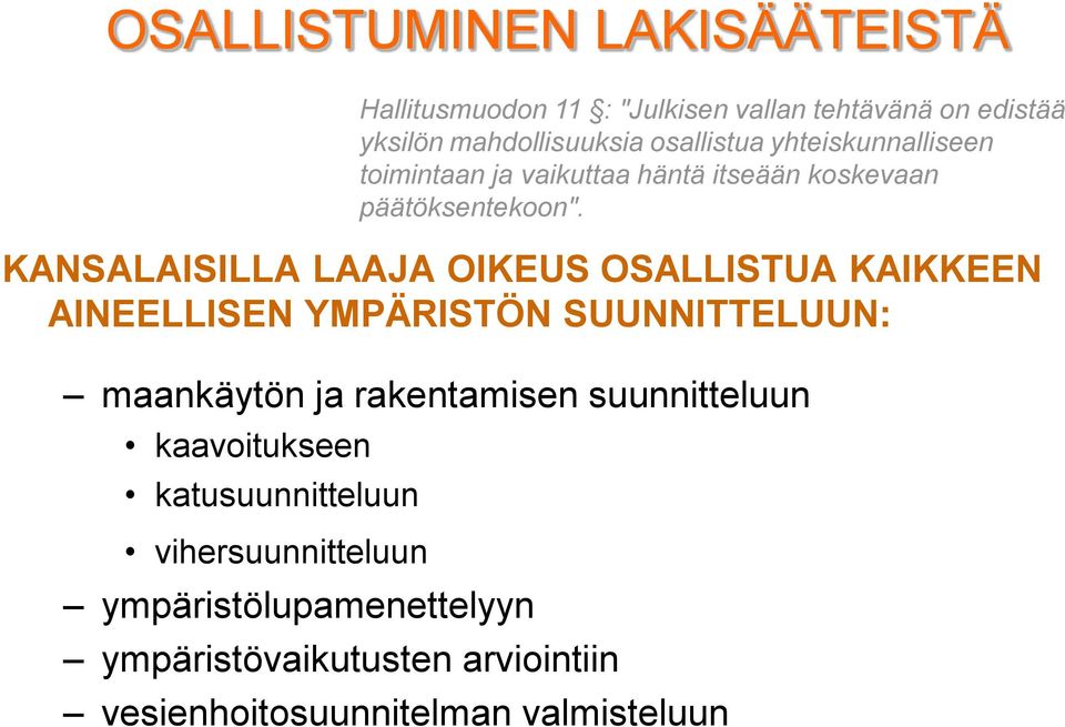 ympäristövaikutusten arviointiin Hallitusmuodon 11 : "Julkisen vallan tehtävänä on edistää yksilön mahdollisuuksia