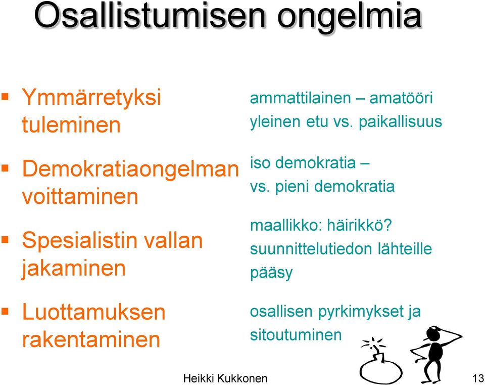 yleinen etu vs. paikallisuus iso demokratia vs.