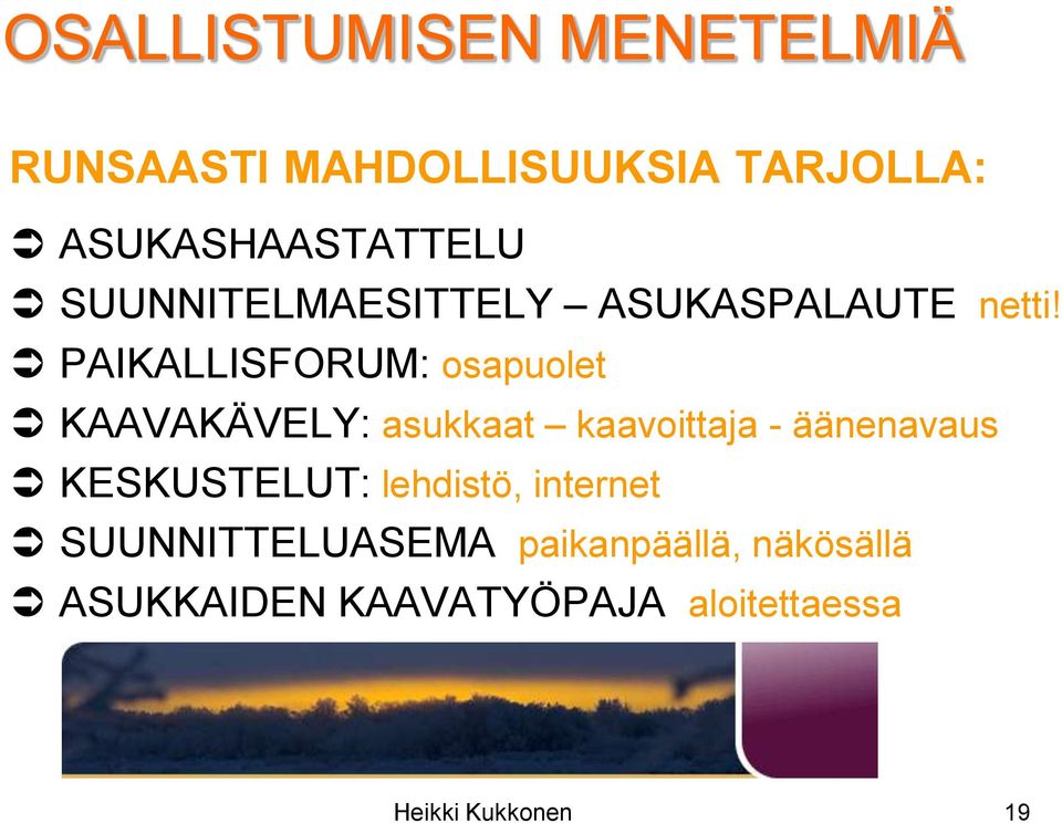 PAIKALLISFORUM: osapuolet KAAVAKÄVELY: asukkaat kaavoittaja - äänenavaus