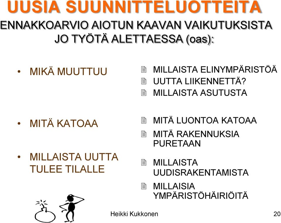 MILLAISTA ASUTUSTA MITÄ KATOAA MILLAISTA UUTTA TULEE TILALLE MITÄ LUONTOA KATOAA