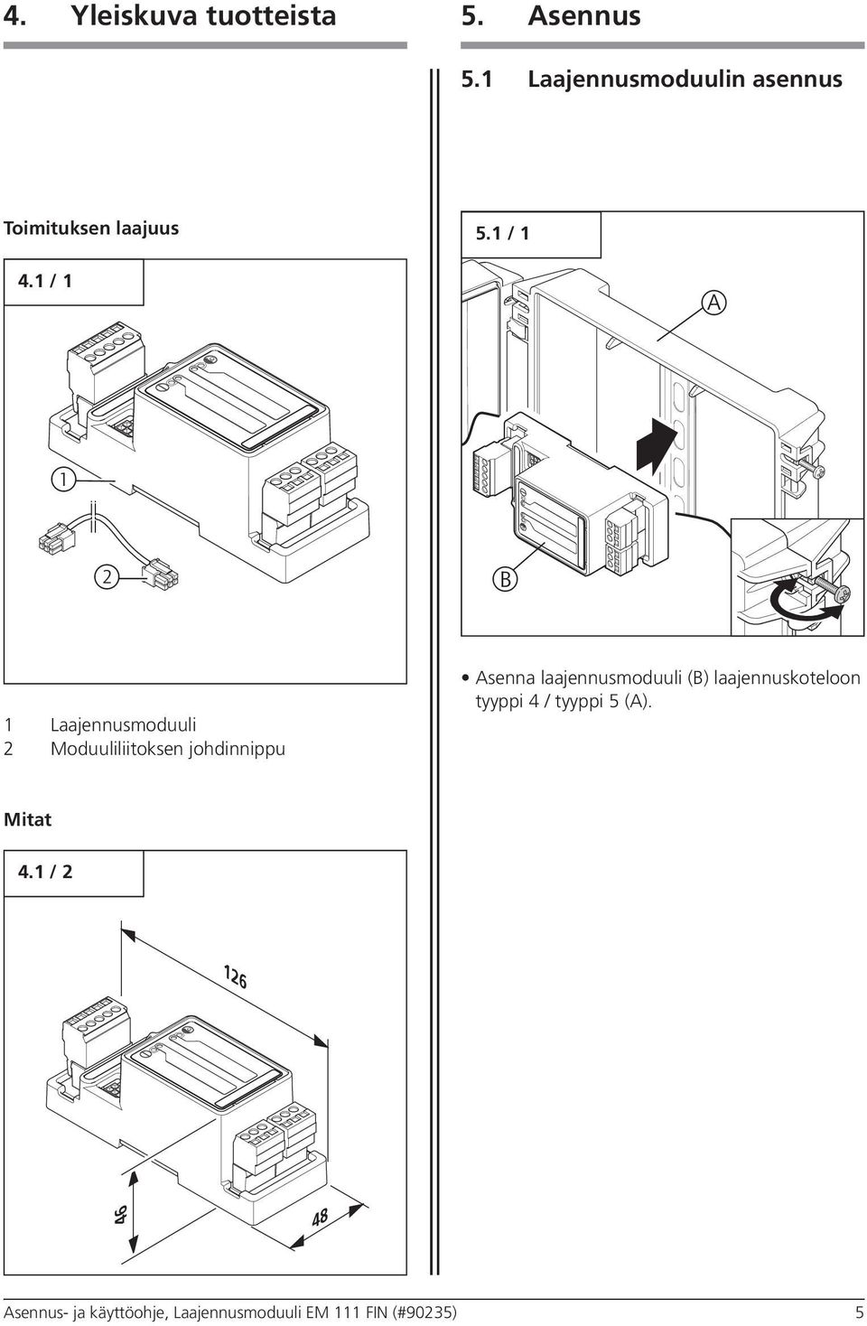 1 / 1 A 1 2 B 1 Laajennusmoduuli 2 Moduuliliitoksen johdinnippu Asenna