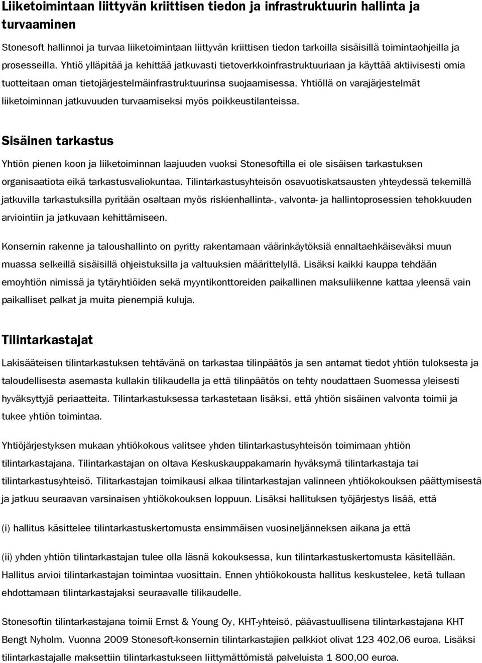 Yhtiöllä on varajärjestelmät liiketoiminnan jatkuvuuden turvaamiseksi myös poikkeustilanteissa.