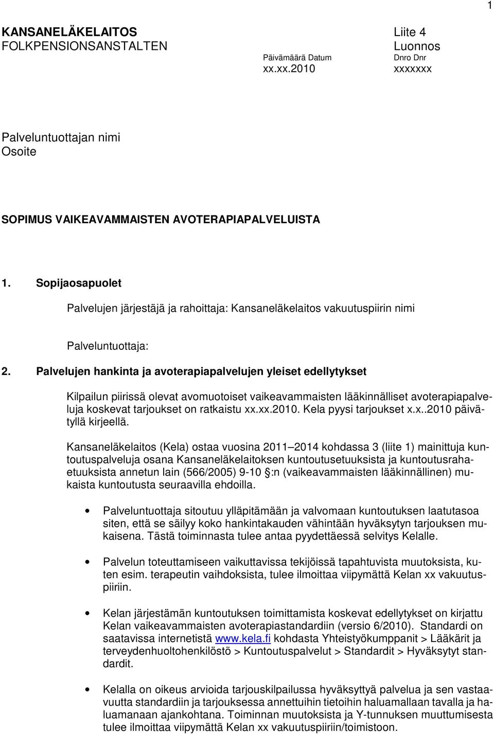 Palvelujen hankinta ja avoterapiapalvelujen yleiset edellytykset Kilpailun piirissä olevat avomuotoiset vaikeavammaisten lääkinnälliset avoterapiapalveluja koskevat tarjoukset on ratkaistu xx.xx.2010.