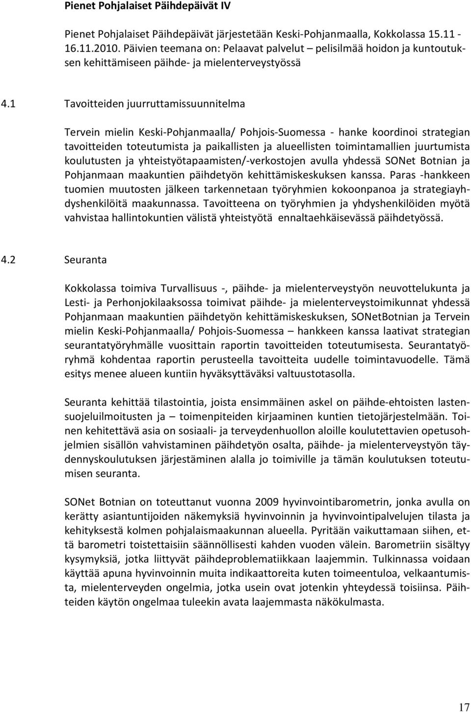 1 Tavoitteiden juurruttamissuunnitelma Tervein mielin Keski-Pohjanmaalla/ Pohjois-Suomessa - hanke koordinoi strategian tavoitteiden toteutumista ja paikallisten ja alueellisten toimintamallien