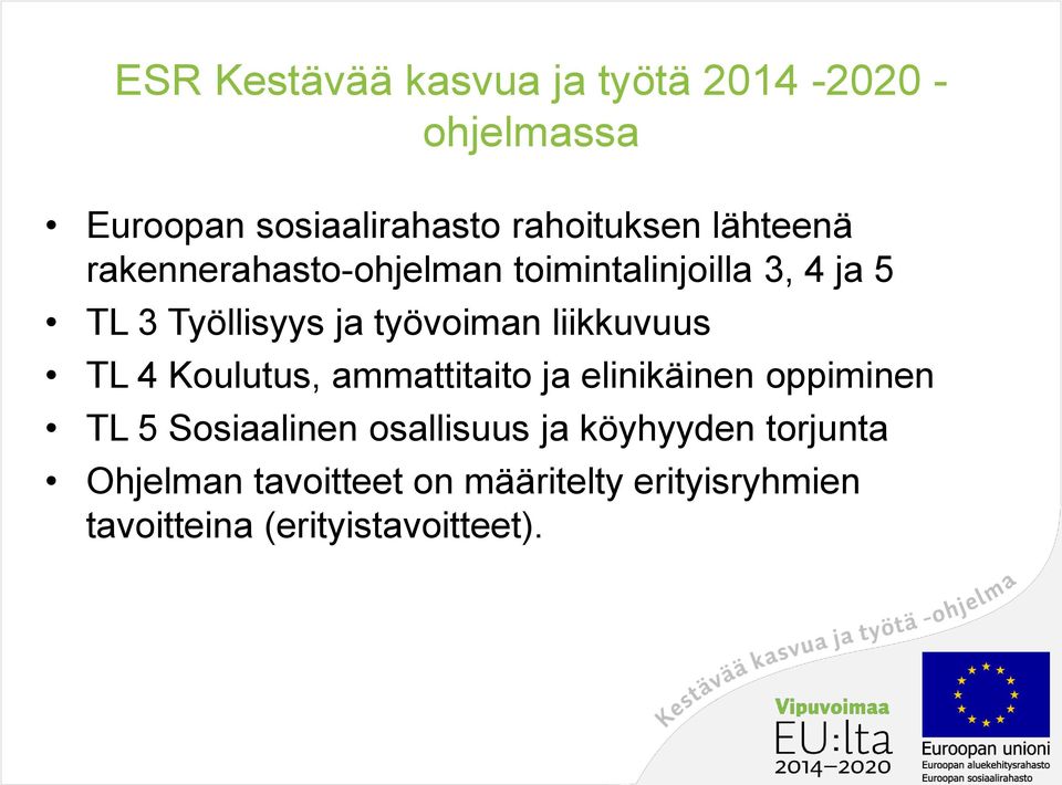 liikkuvuus TL 4 Koulutus, ammattitaito ja elinikäinen oppiminen TL 5 Sosiaalinen osallisuus