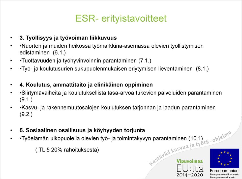 Koulutus, ammattitaito ja elinikäinen oppiminen Siirtymävaiheita ja koulutuksellista tasa-arvoa tukevien palveluiden parantaminen (9.1.