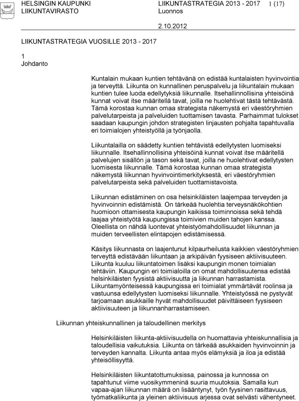 Itsehallinnollisina yhteisöinä kunnat voivat itse määritellä tavat, joilla ne huolehtivat tästä tehtävästä.