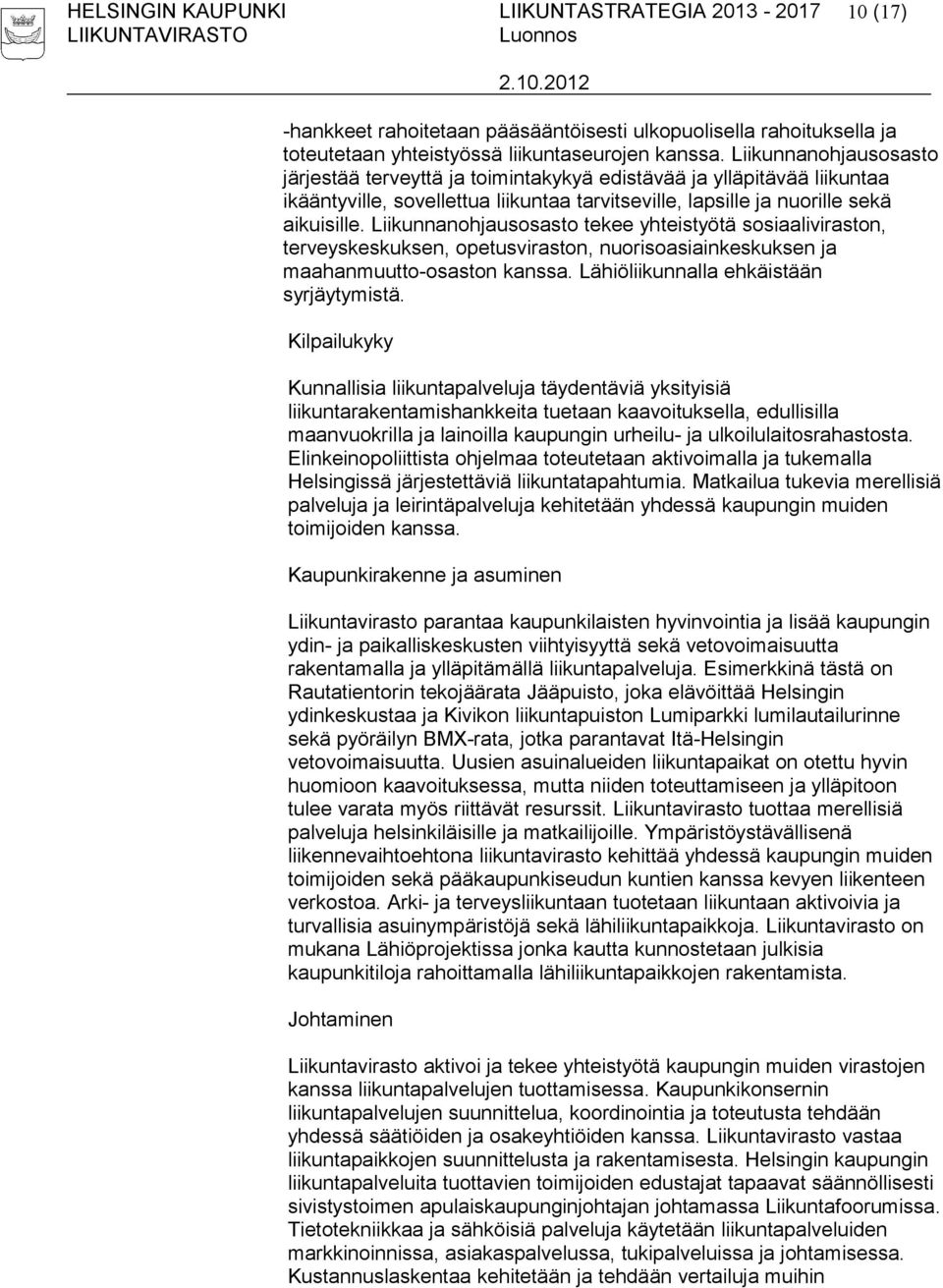 Liikunnanohjausosasto tekee yhteistyötä sosiaaliviraston, terveyskeskuksen, opetusviraston, nuorisoasiainkeskuksen ja maahanmuutto-osaston kanssa. Lähiöliikunnalla ehkäistään syrjäytymistä.