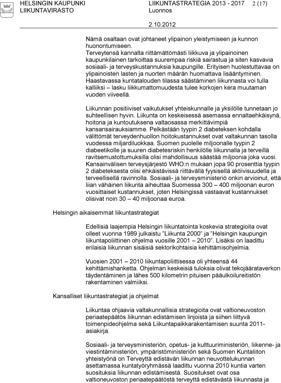 Erityisen huolestuttavaa on ylipainoisten lasten ja nuorten määrän huomattava lisääntyminen.