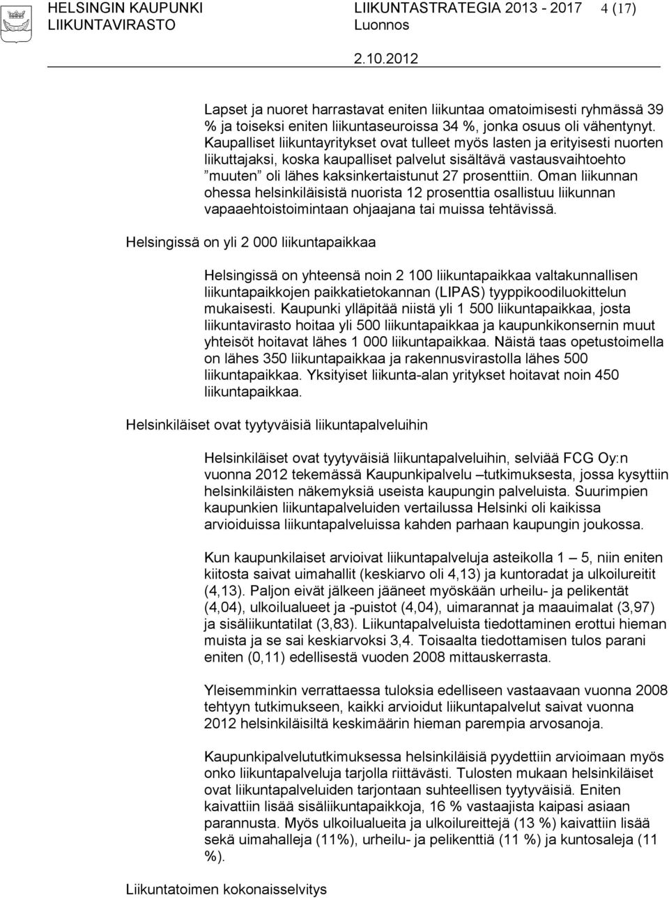 Oman liikunnan ohessa helsinkiläisistä nuorista 12 prosenttia osallistuu liikunnan vapaaehtoistoimintaan ohjaajana tai muissa tehtävissä.