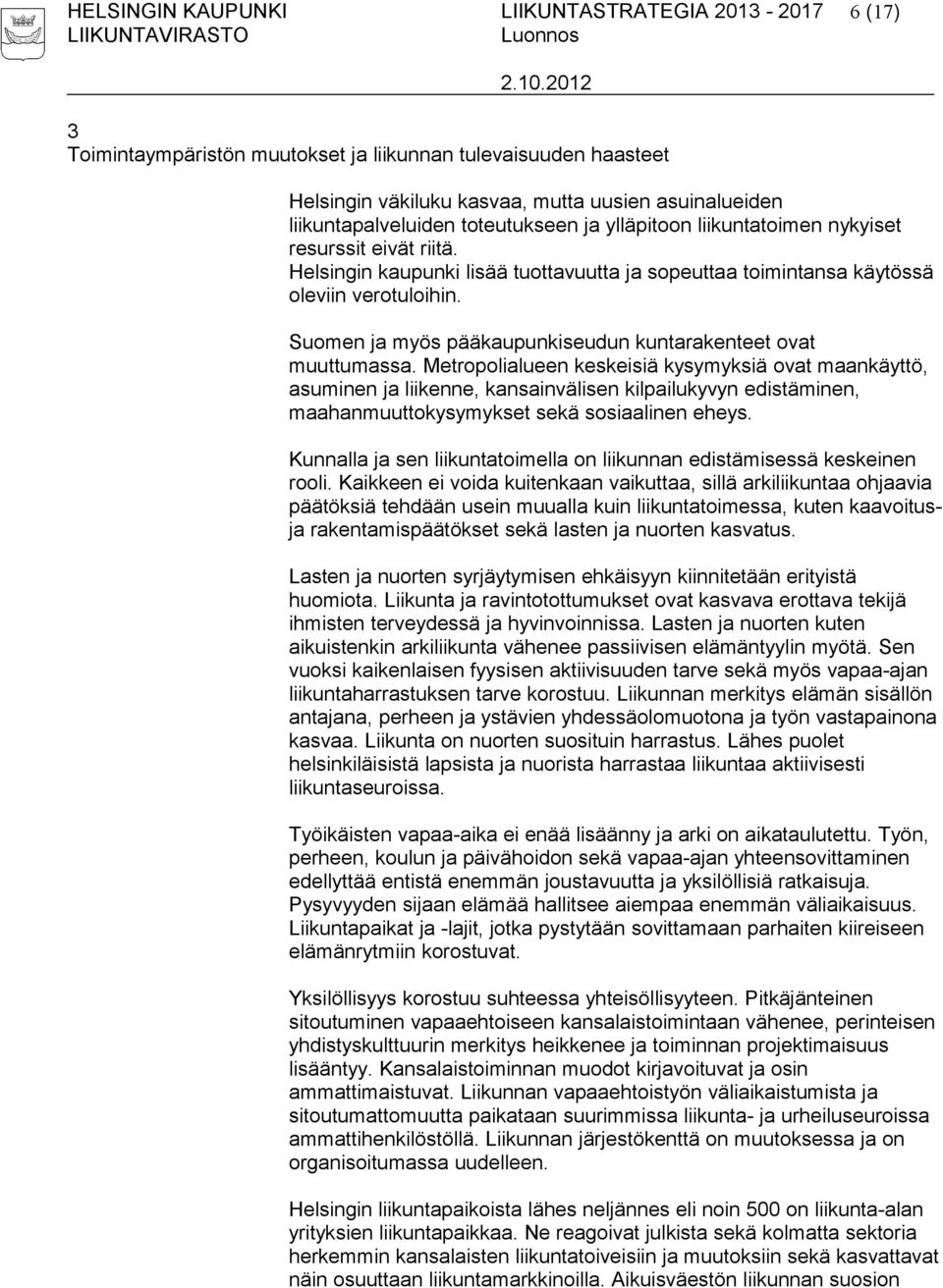 Suomen ja myös pääkaupunkiseudun kuntarakenteet ovat muuttumassa.