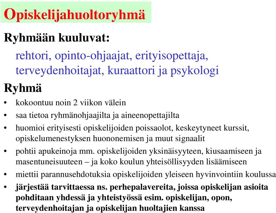 opiskelijoiden yksinäisyyteen, kiusaamiseen ja masentuneisuuteen ja koko koulun yhteisöllisyyden lisäämiseen miettii parannusehdotuksia opiskelijoiden yleiseen hyvinvointiin