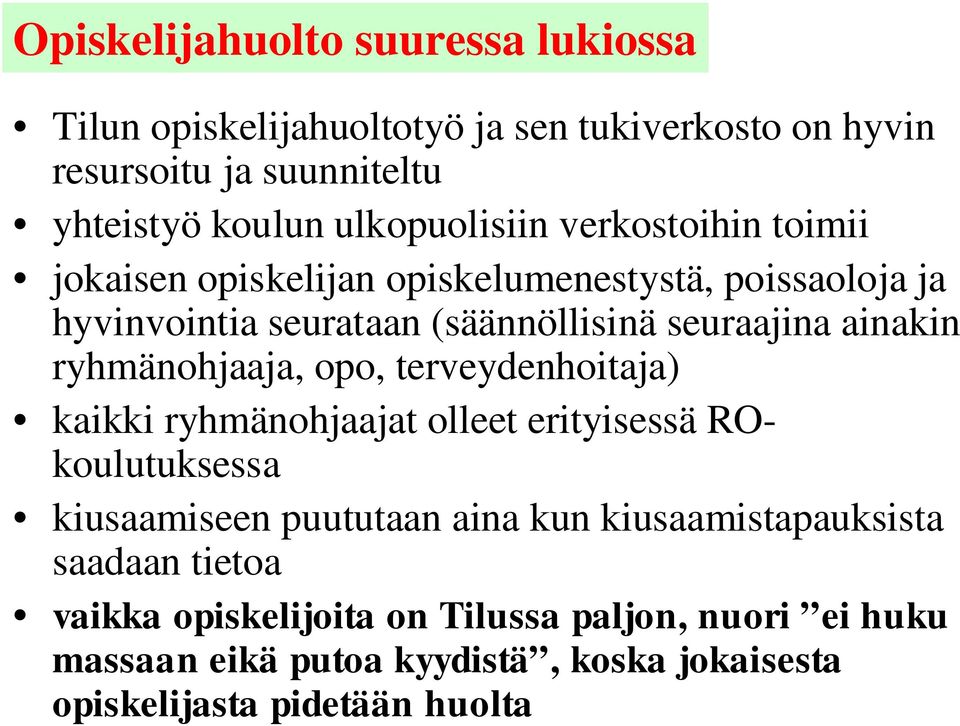ainakin ryhmänohjaaja, opo, terveydenhoitaja) kaikki ryhmänohjaajat olleet erityisessä ROkoulutuksessa kiusaamiseen puututaan aina kun