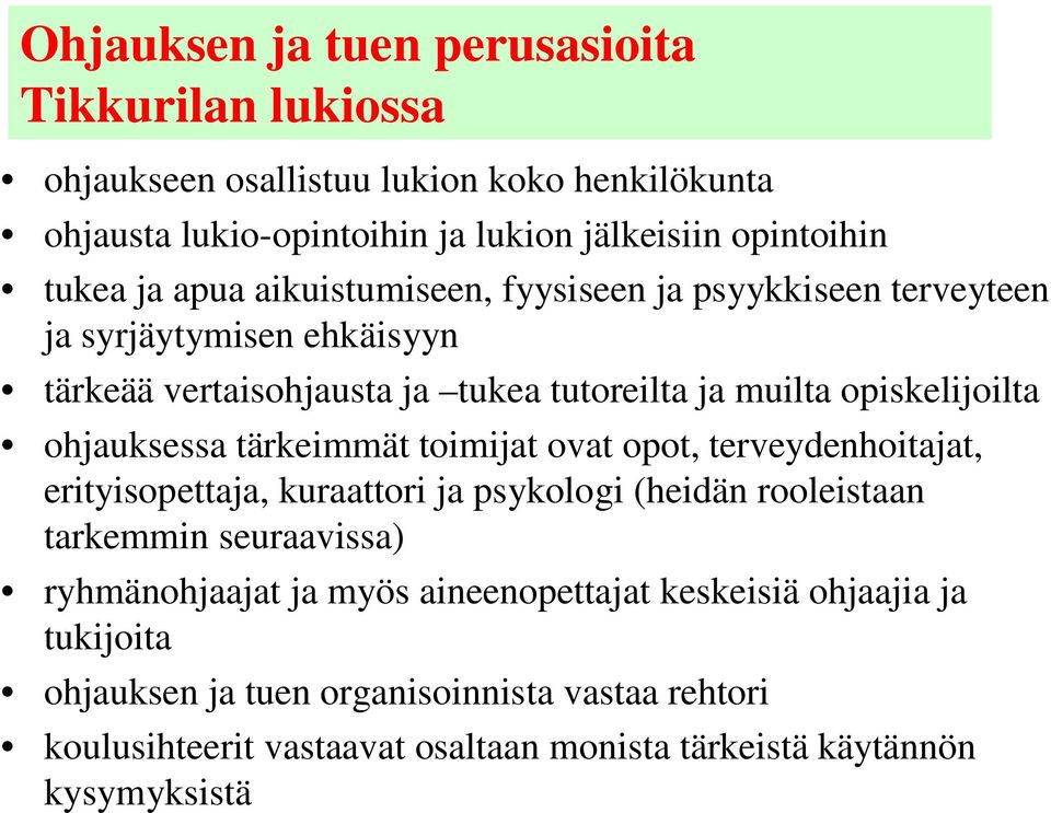 tärkeimmät toimijat ovat opot, terveydenhoitajat, erityisopettaja, kuraattori ja psykologi (heidän rooleistaan tarkemmin seuraavissa) ryhmänohjaajat ja myös
