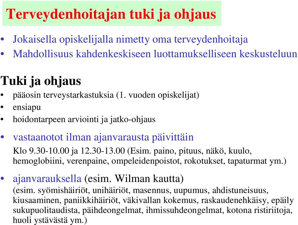 paino, pituus, näkö, kuulo, hemoglobiini, verenpaine, ompeleidenpoistot, rokotukset, tapaturmat ym.) ajanvarauksella (esim. Wilman kautta) (esim.
