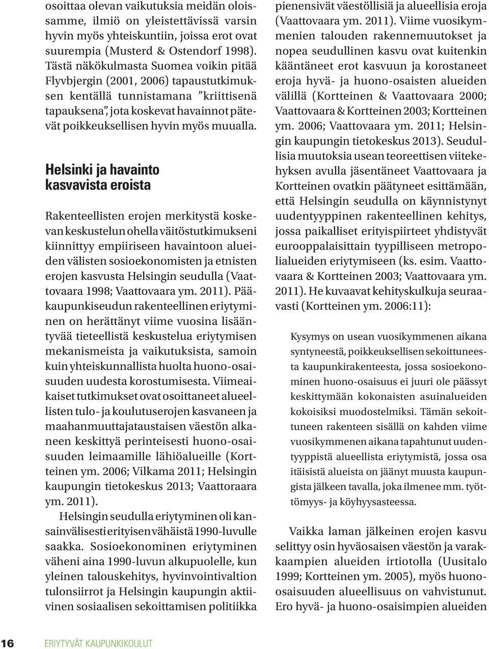 Helsinki ja havainto kasvavista eroista Rakenteellisten erojen merkitystä koskevan keskustelun ohella väitöstutkimukseni kiinnittyy empiiriseen havaintoon alueiden välisten sosioekonomisten ja
