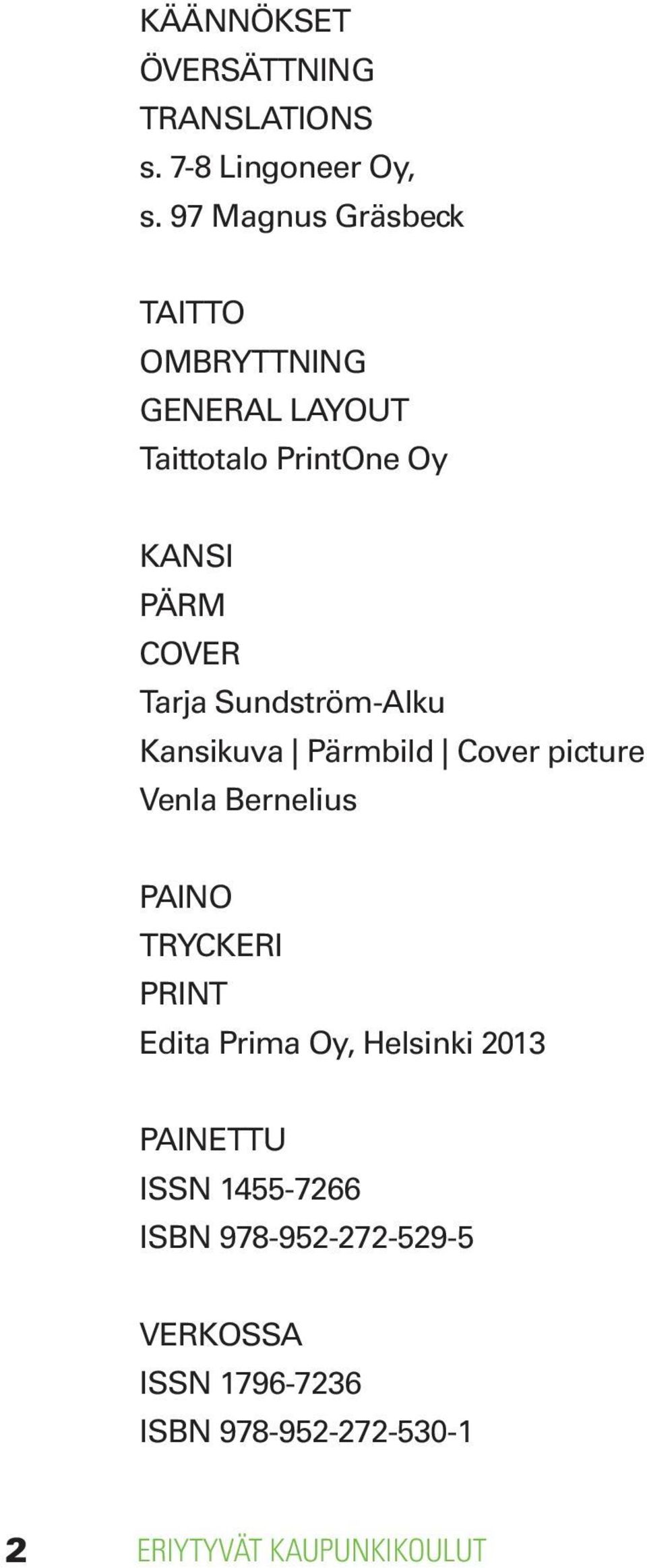 Sundström-Alku Kansikuva Pärmbild Cover picture Venla Bernelius PAINO TRYCKERI PRINT Edita Prima