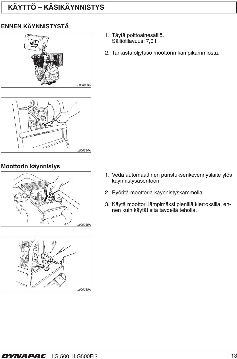 Vedä automaattinen puristuksenkevennyslaite ylös käynnistysasentoon. 2.