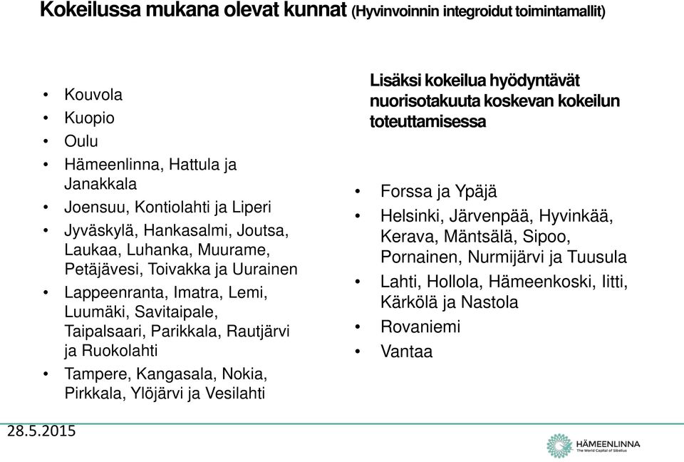Rautjärvi ja Ruokolahti Tampere, Kangasala, Nokia, Pirkkala, Ylöjärvi ja Vesilahti Lisäksi kokeilua hyödyntävät nuorisotakuuta koskevan kokeilun toteuttamisessa Forssa