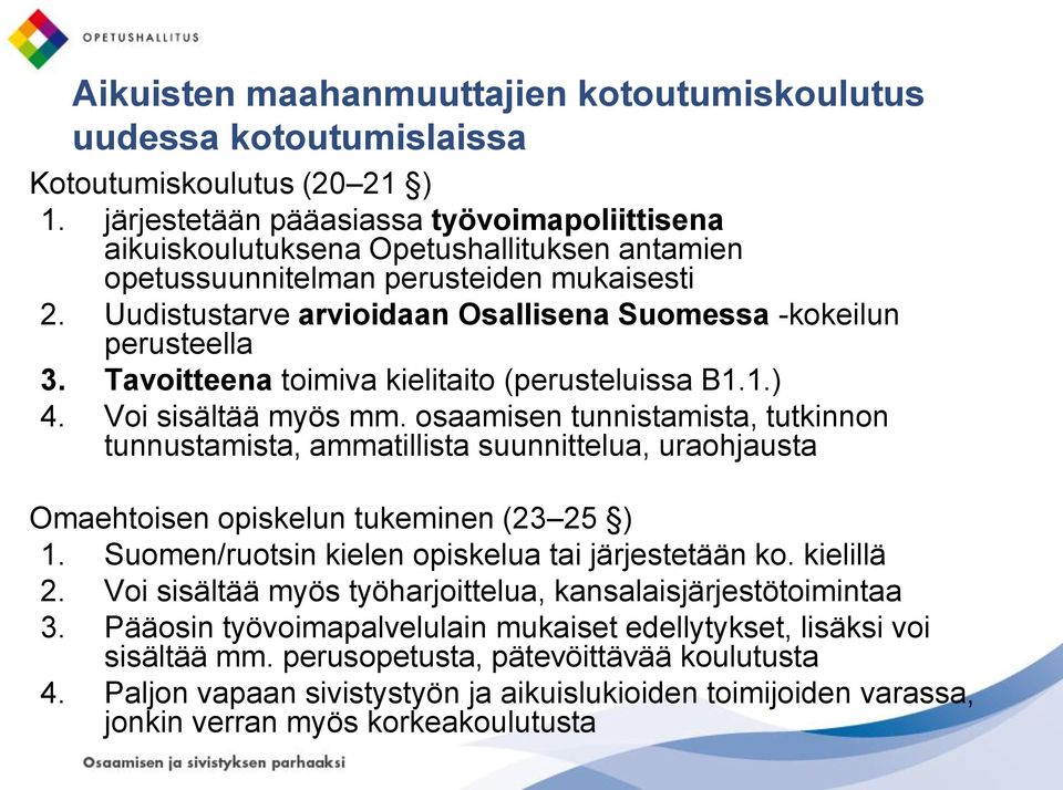 Uudistustarve arvioidaan Osallisena Suomessa -kokeilun perusteella 3. Tavoitteena toimiva kielitaito (perusteluissa B1.1.) 4. Voi sisältää myös mm.