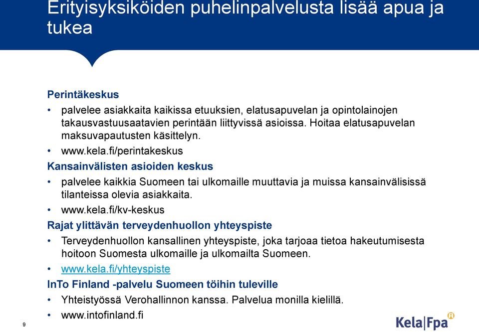 fi/perintakeskus Kansainvälisten asioiden keskus palvelee kaikkia Suomeen tai ulkomaille muuttavia ja muissa kansainvälisissä tilanteissa olevia asiakkaita. www.kela.