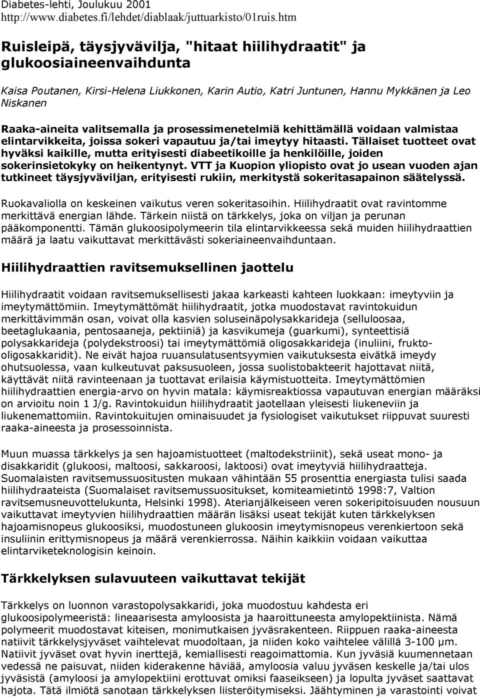 valitsemalla ja prosessimenetelmiä kehittämällä voidaan valmistaa elintarvikkeita, joissa sokeri vapautuu ja/tai imeytyy hitaasti.