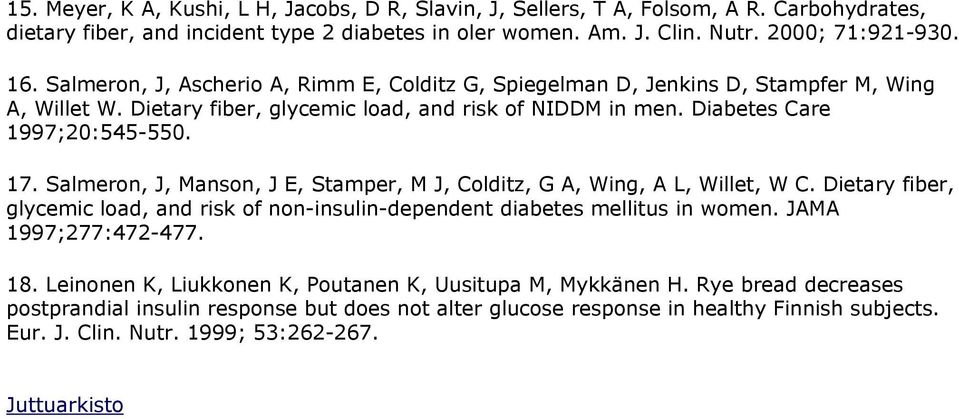 Salmeron, J, Manson, J E, Stamper, M J, Colditz, G A, Wing, A L, Willet, W C. Dietary fiber, glycemic load, and risk of non-insulin-dependent diabetes mellitus in women. JAMA 1997;277:472-477. 18.