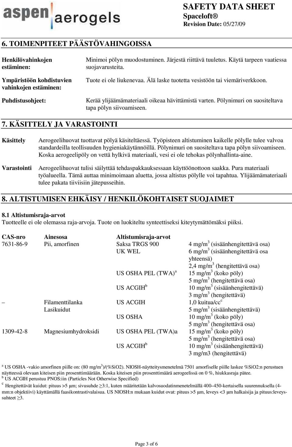 Pölynimuri on suositeltava tapa pölyn siivoamiseen. 7. KÄSITTELY JA VARASTOINTI Käsittely Varastointi Aerogeelihuovat tuottavat pölyä käsiteltäessä.