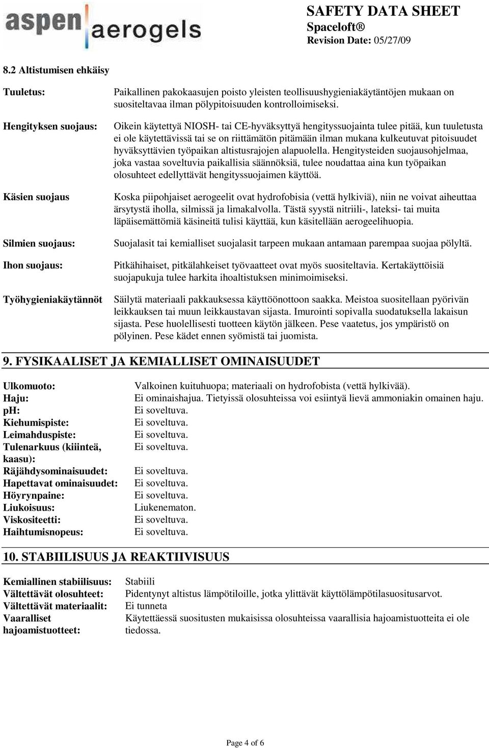 Oikein käytettyä NIOSH- tai CE-hyväksyttyä hengityssuojainta tulee pitää, kun tuuletusta ei ole käytettävissä tai se on riittämätön pitämään ilman mukana kulkeutuvat pitoisuudet hyväksyttävien