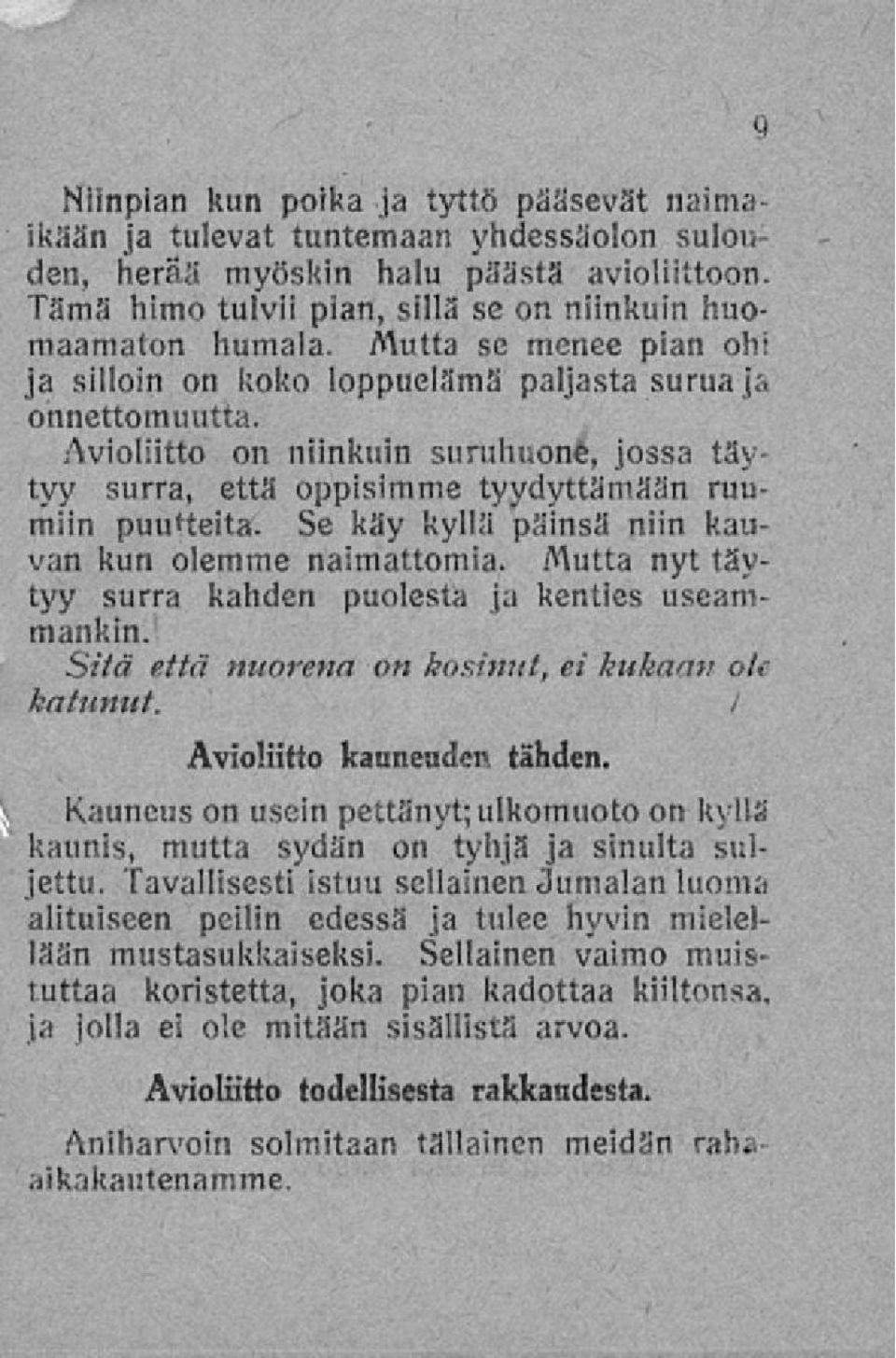 Se käy kyllä päinsä niin kauvan kun olemme naimattomia. Mutta nyt täytyy surra kahden puolesta ja kenties useammankin. Sitä että nuorena on kosinut, ei kukaan ok katunut.